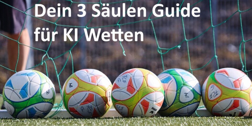 Dein 3 Säulen Guide für Fussballwetten mit KI